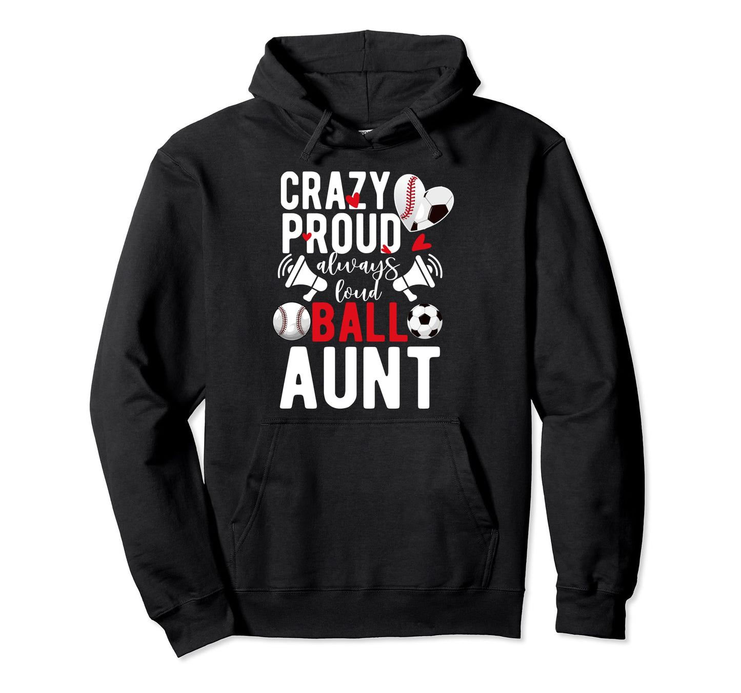 Crazy Proud Always Loud Ball Aunt Hoodie - Unique Graphic for Adults - T-Shirt, Sweatshirt, Hoodie