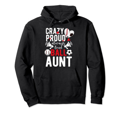 Crazy Proud Always Loud Ball Aunt Hoodie - Unique Graphic for Adults - T-Shirt, Sweatshirt, Hoodie