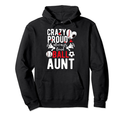 Crazy Proud Always Loud Ball Aunt Hoodie - Unique Graphic for Adults - T-Shirt, Sweatshirt, Hoodie
