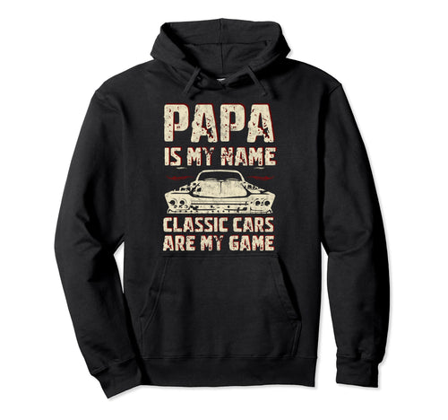 Papa Is My Name Cars Are My Game Fathers Hoodie - Graphic Print Men Women - T-Shirt, Sweatshirt, Hoodie