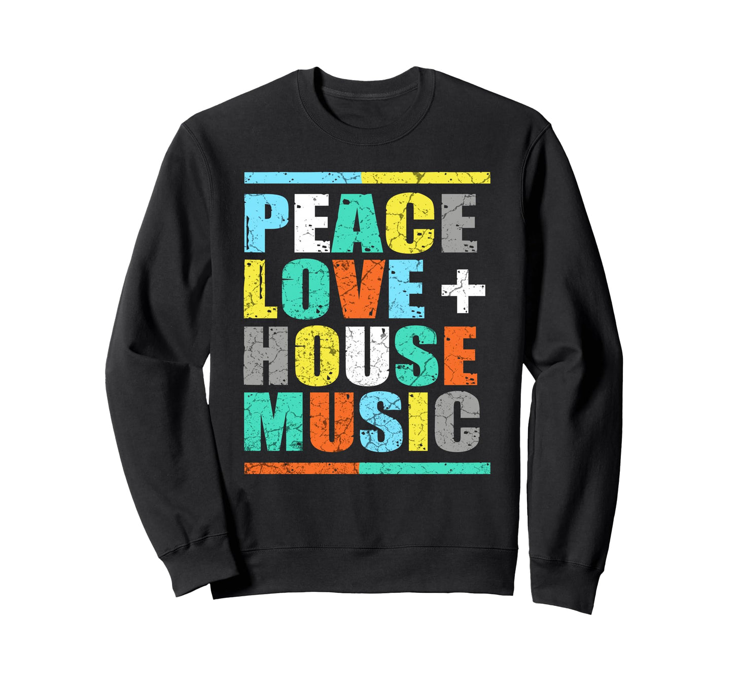 Peace Love House Music Sweatshirt - Casual Everyday Wear Men Women - T-Shirt, Sweatshirt, Hoodie