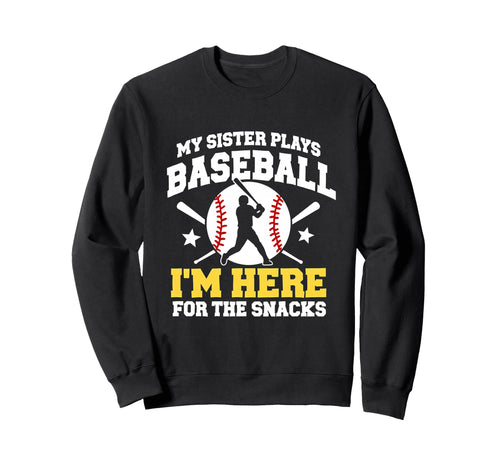 My Sister Plays Baseball Im Here Sweatshirt - Unique Graphic for Adults - T-Shirt, Sweatshirt, Hoodie