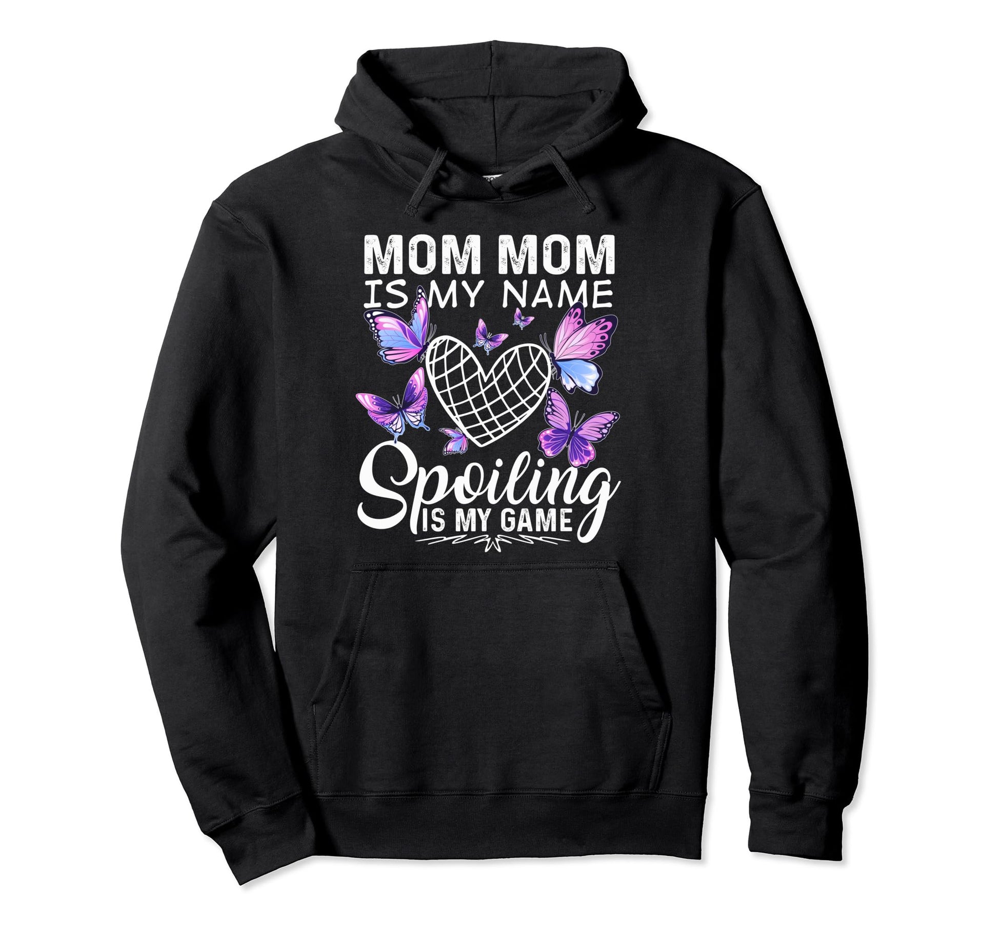 Mom Mom Is My Name Spoiling Is My Game Hoodie - Graphic Print Unisex - T-Shirt, Sweatshirt, Hoodie
