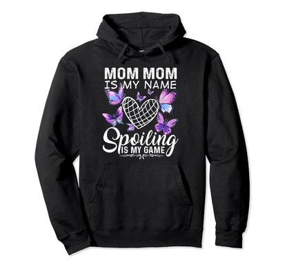 Mom Mom Is My Name Spoiling Is My Game Hoodie - Graphic Print Unisex - T-Shirt, Sweatshirt, Hoodie