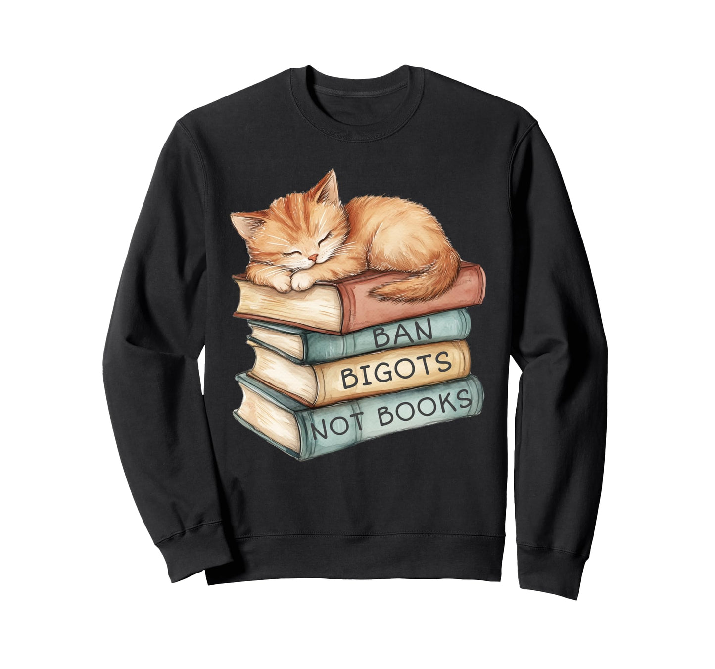 Ban Bigots Not Books Kitten Sweatshirt - Fun Novelty Design Unisex - T-Shirt, Sweatshirt, Hoodie