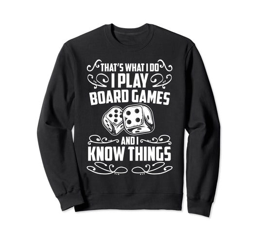 I Play Board Games And I Know Things Sweatshirt - Graphic Print Unisex - T-Shirt, Sweatshirt, Hoodie