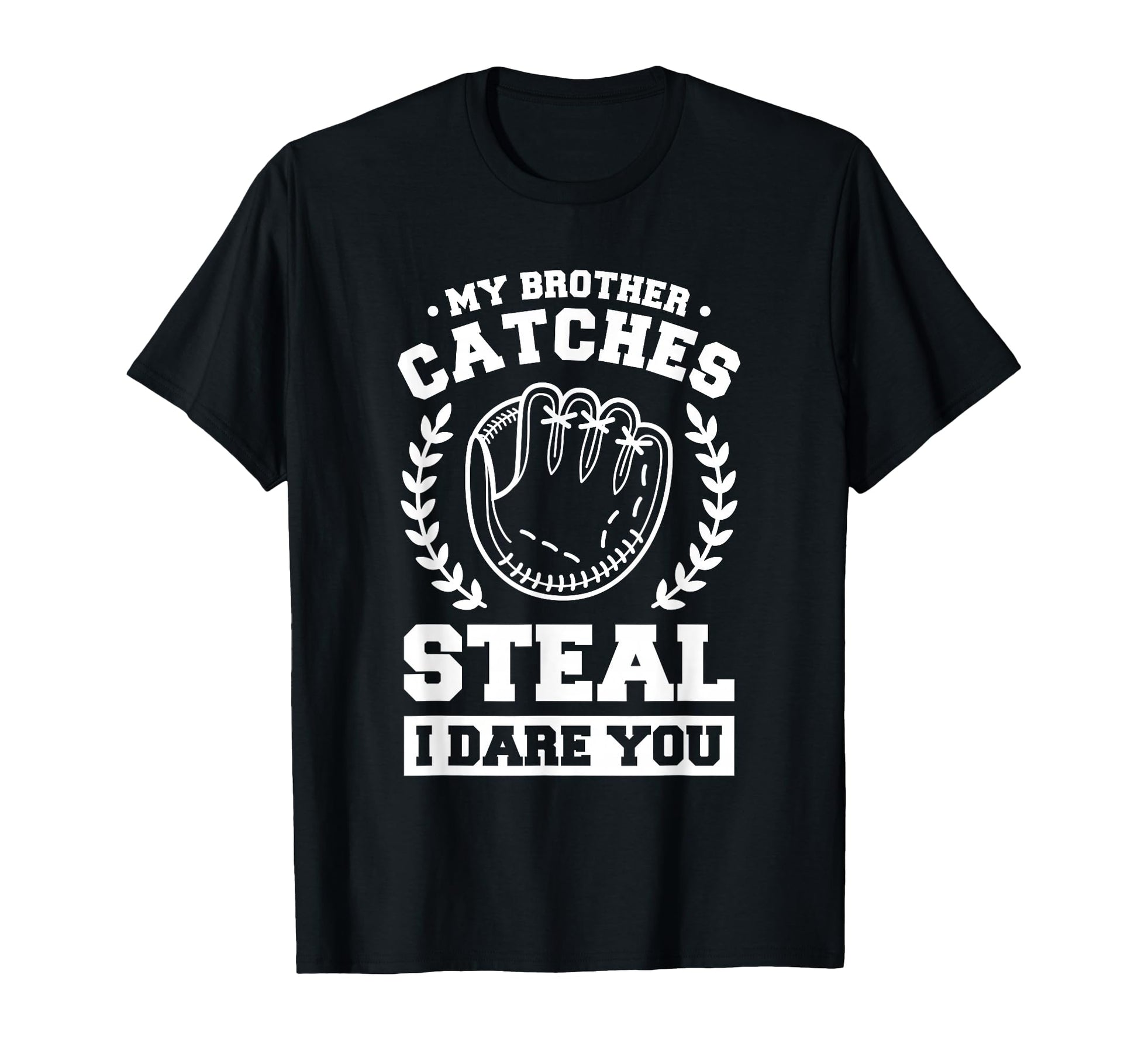 My Brother Catches Steal I Dare You T-Shirt - Novelty Apparel for Adults - T-Shirt, Sweatshirt, Hoodie