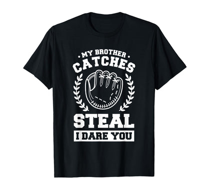 My Brother Catches Steal I Dare You T-Shirt - Novelty Apparel for Adults - T-Shirt, Sweatshirt, Hoodie