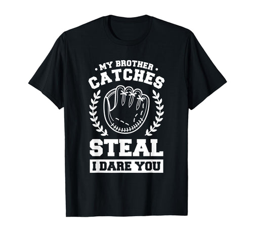 My Brother Catches Steal I Dare You T-Shirt - Novelty Apparel for Adults - T-Shirt, Sweatshirt, Hoodie