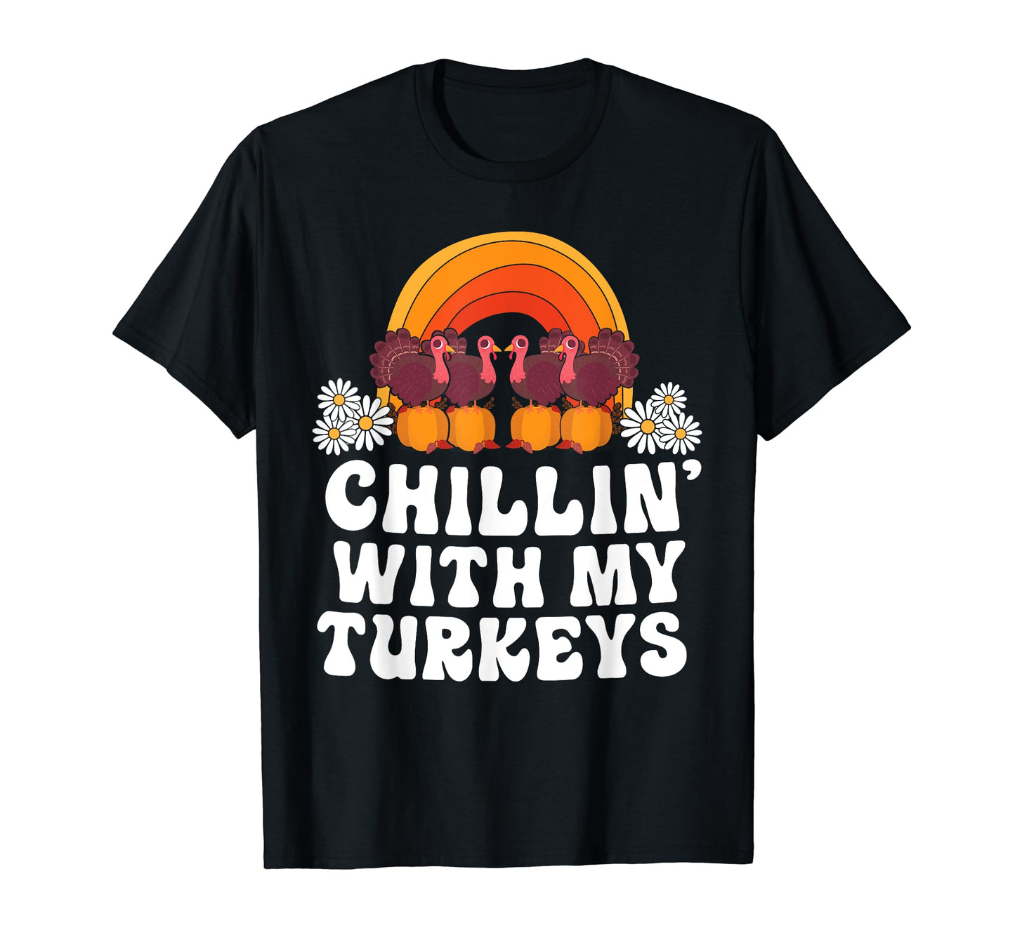 Chillin My Turkeys Thanksgiving T-Shirt - Fun Novelty Design Men Women - T-Shirt, Sweatshirt, Hoodie