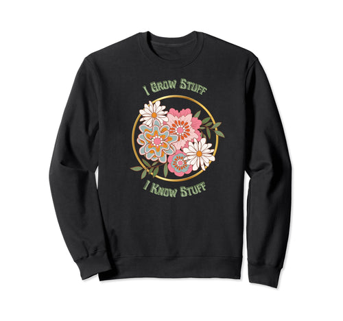 I Grow Stuff Know Stuff Boho Sweatshirt - Unique Graphic Men Women - T-Shirt, Sweatshirt, Hoodie