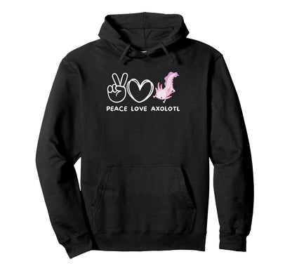 Peace Love Axolotl Axolotl Lover Hoodie - Streetwear Style Unisex - T-Shirt, Sweatshirt, Hoodie