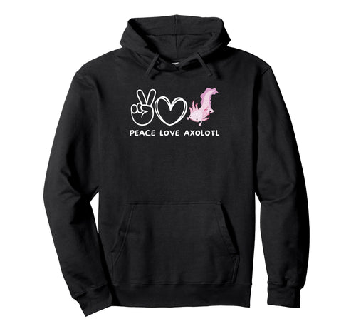 Peace Love Axolotl Axolotl Lover Hoodie - Streetwear Style Unisex - T-Shirt, Sweatshirt, Hoodie