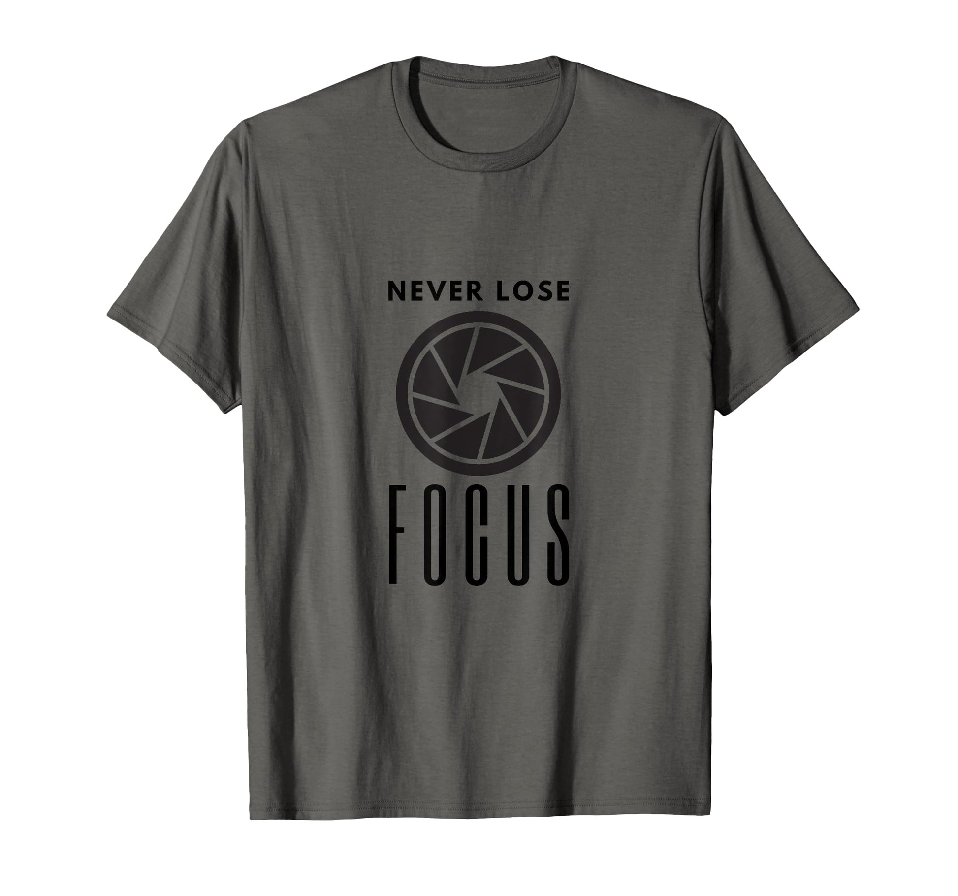Never Lose Focus Camera Photographer T-Shirt - Novelty Apparel Unisex - T-Shirt, Sweatshirt, Hoodie