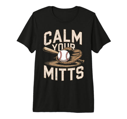 Calm Your Mitts Funny Baseball Players T-Shirt - Trendy Graphic Men Women - T-Shirt, Sweatshirt, Hoodie