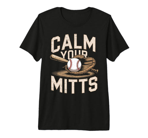 Calm Your Mitts Funny Baseball Players T-Shirt - Trendy Graphic Men Women - T-Shirt, Sweatshirt, Hoodie
