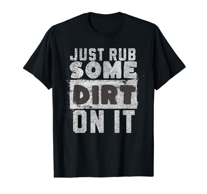 Funny Sports Meme Rub Some Dirt It Funny T-Shirt - Graphic Print Men Women - T-Shirt, Sweatshirt, Hoodie