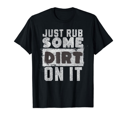 Funny Sports Meme Rub Some Dirt It Funny T-Shirt - Graphic Print Men Women - T-Shirt, Sweatshirt, Hoodie