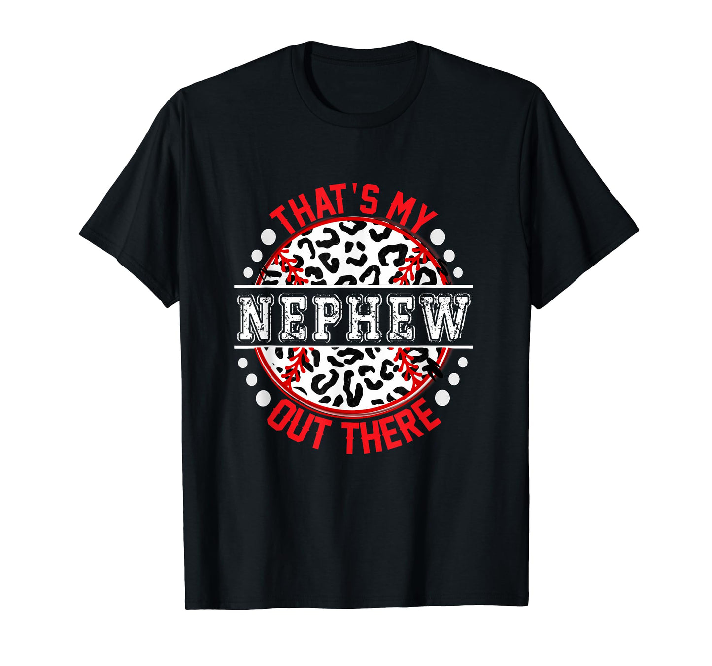 Thats My Nephew Out There Baseball T-Shirt - Graphic Print for Adults - T-Shirt, Sweatshirt, Hoodie