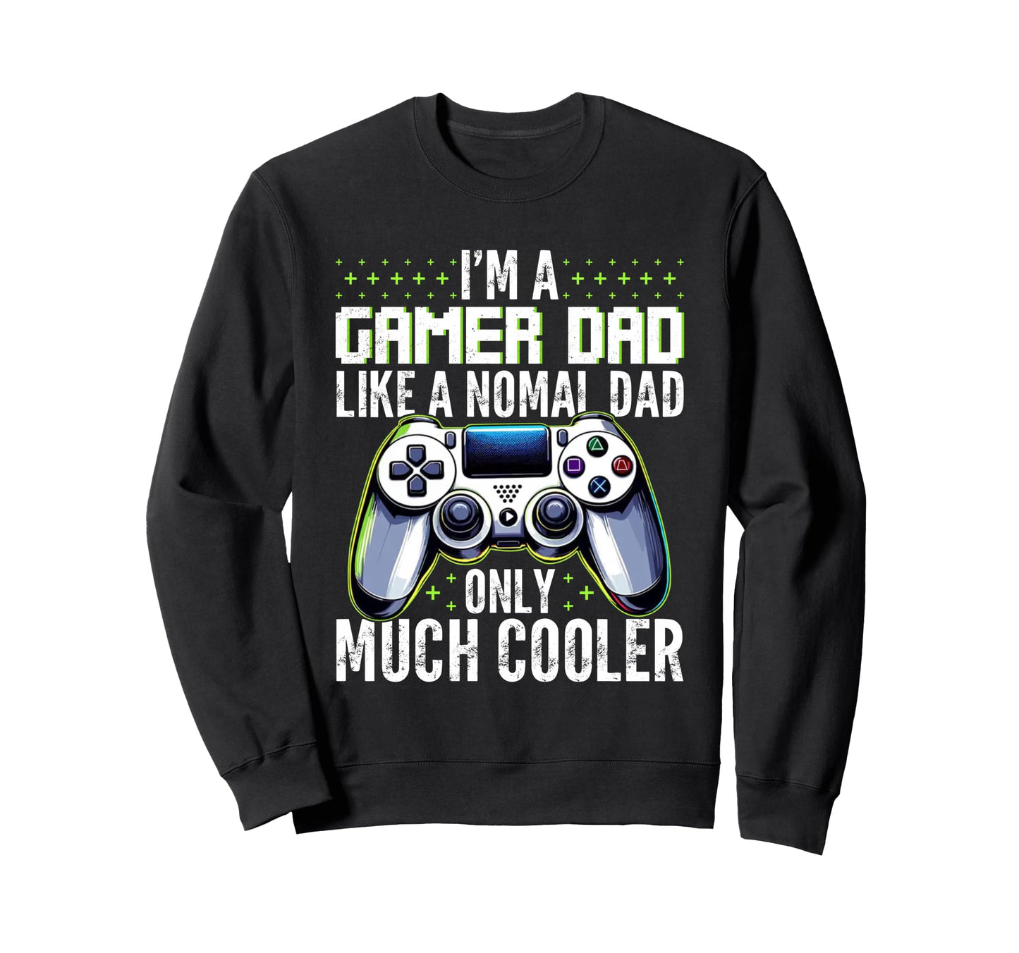 Gamer Dad Like Normal Dad Fathers Day Sweatshirt - Trendy Graphic Unisex - T-Shirt, Sweatshirt, Hoodie