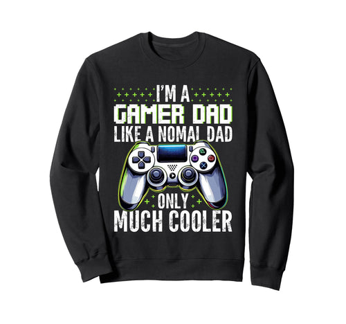 Gamer Dad Like Normal Dad Fathers Day Sweatshirt - Trendy Graphic Unisex - T-Shirt, Sweatshirt, Hoodie