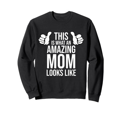 Amazing Mom Looks Like Sweatshirt - Casual Everyday Wear for Adults - T-Shirt, Sweatshirt, Hoodie