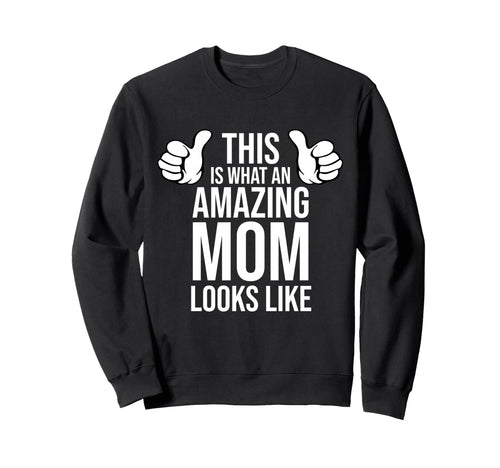 Amazing Mom Looks Like Sweatshirt - Casual Everyday Wear for Adults - T-Shirt, Sweatshirt, Hoodie