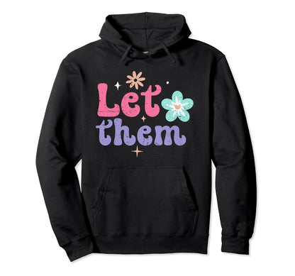 Let Them Groovy Flower Power Peace Hoodie - Custom Art Print Men Women - T-Shirt, Sweatshirt, Hoodie