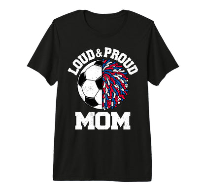 Loud Proud Soccer Cheerleader Mom Funny T-Shirt - Trendy Graphic Men Women - T-Shirt, Sweatshirt, Hoodie