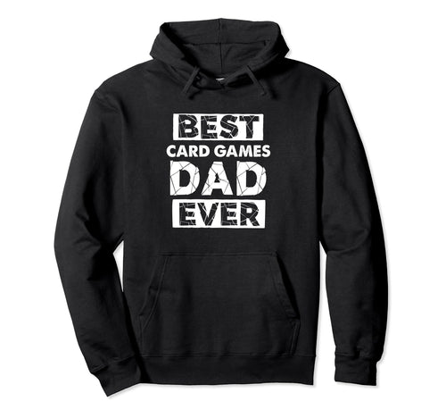 Funny Card Games Dad Best Card Games Dad Hoodie - Trendy Graphic Men Women - T-Shirt, Sweatshirt, Hoodie