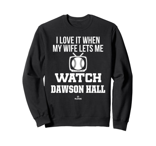 My Wife Lets Me Watch Dawson Hall Sweatshirt - Trendy Graphic Men Women - T-Shirt, Sweatshirt, Hoodie