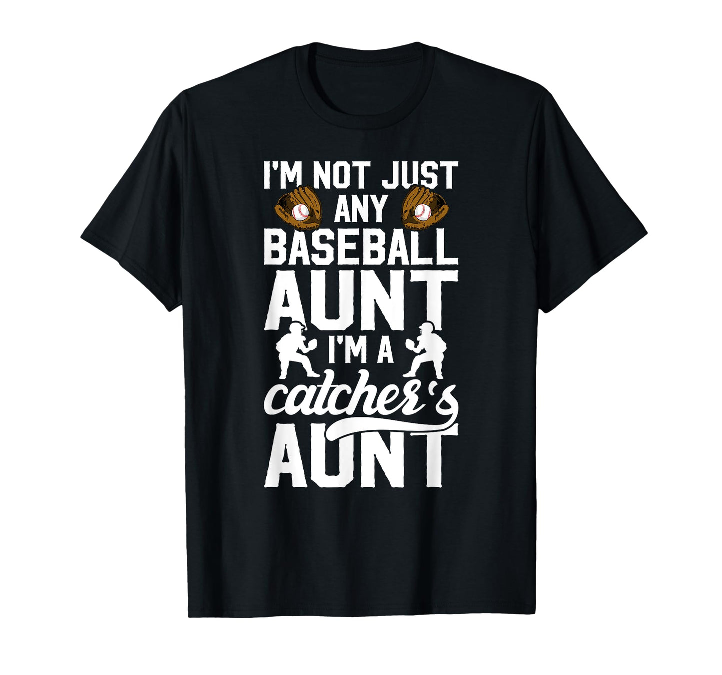 Im Baseball Catcher Aunt T-Shirt - Casual Everyday Wear for Adults - T-Shirt, Sweatshirt, Hoodie