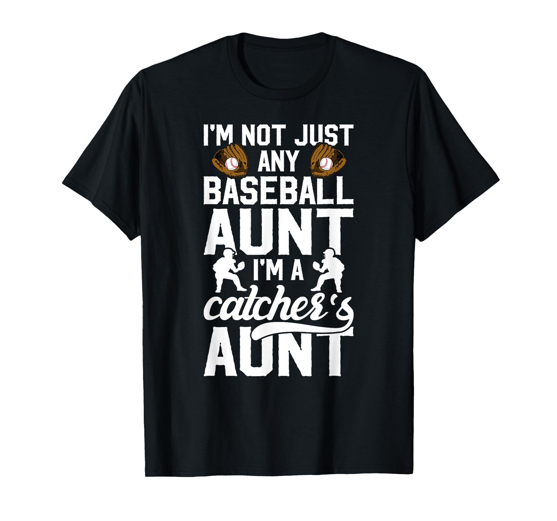 Im Baseball Catcher Aunt T-Shirt - Casual Everyday Wear for Adults - T-Shirt, Sweatshirt, Hoodie