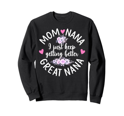 Mom Nana Great Nana Keep Getting Sweatshirt - Graphic Print Men Women - T-Shirt, Sweatshirt, Hoodie