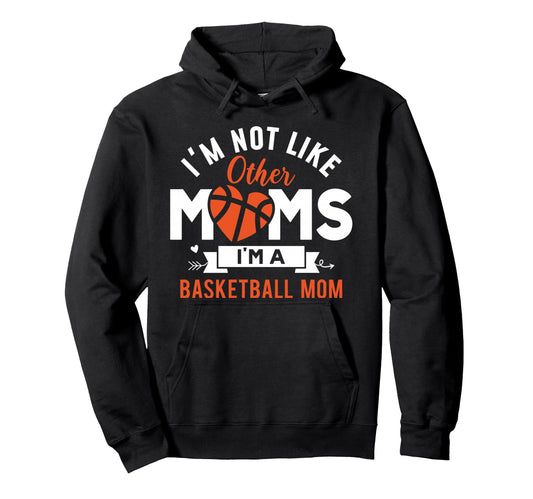 Im Not Like Other Moms Im Basketball Hoodie - Aesthetic Graphic for Adults - T-Shirt, Sweatshirt, Hoodie
