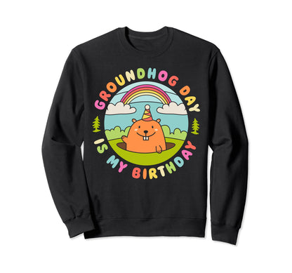 Groundhog Day Is My Birthday Sweatshirt - Aesthetic Graphic Men Women - T-Shirt, Sweatshirt, Hoodie