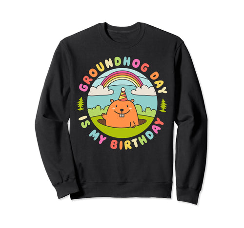 Groundhog Day Is My Birthday Sweatshirt - Aesthetic Graphic Men Women - T-Shirt, Sweatshirt, Hoodie