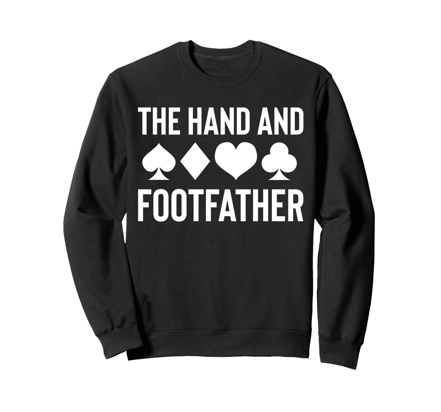 Hand And Footfather Dad Fathers Day Sweatshirt - Novelty Apparel Men Women - T-Shirt, Sweatshirt, Hoodie