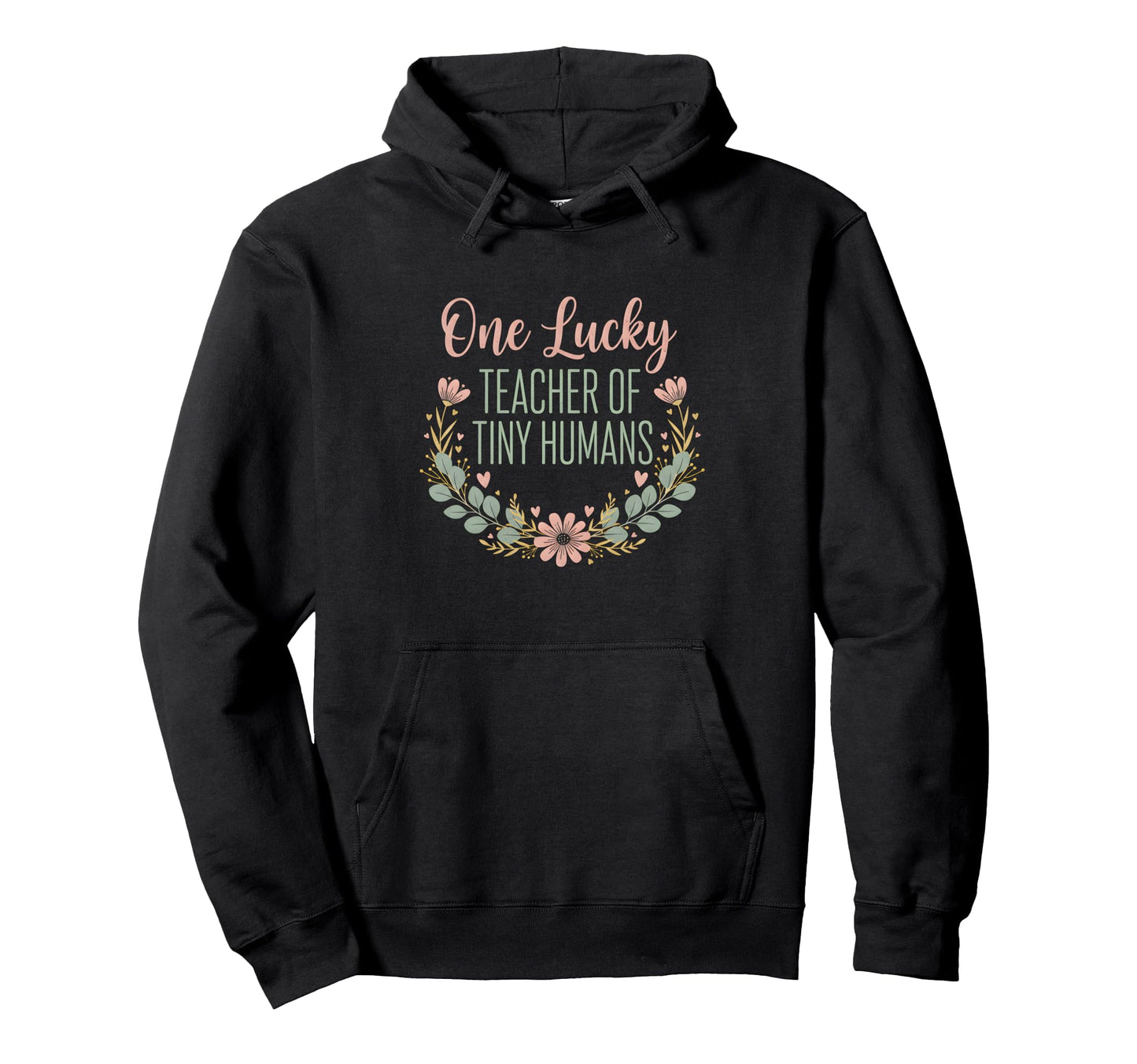 One Lucky Teacher Tiny Humans Floral Wreath Hoodie - Trendy Graphic Unisex - T-Shirt, Sweatshirt, Hoodie