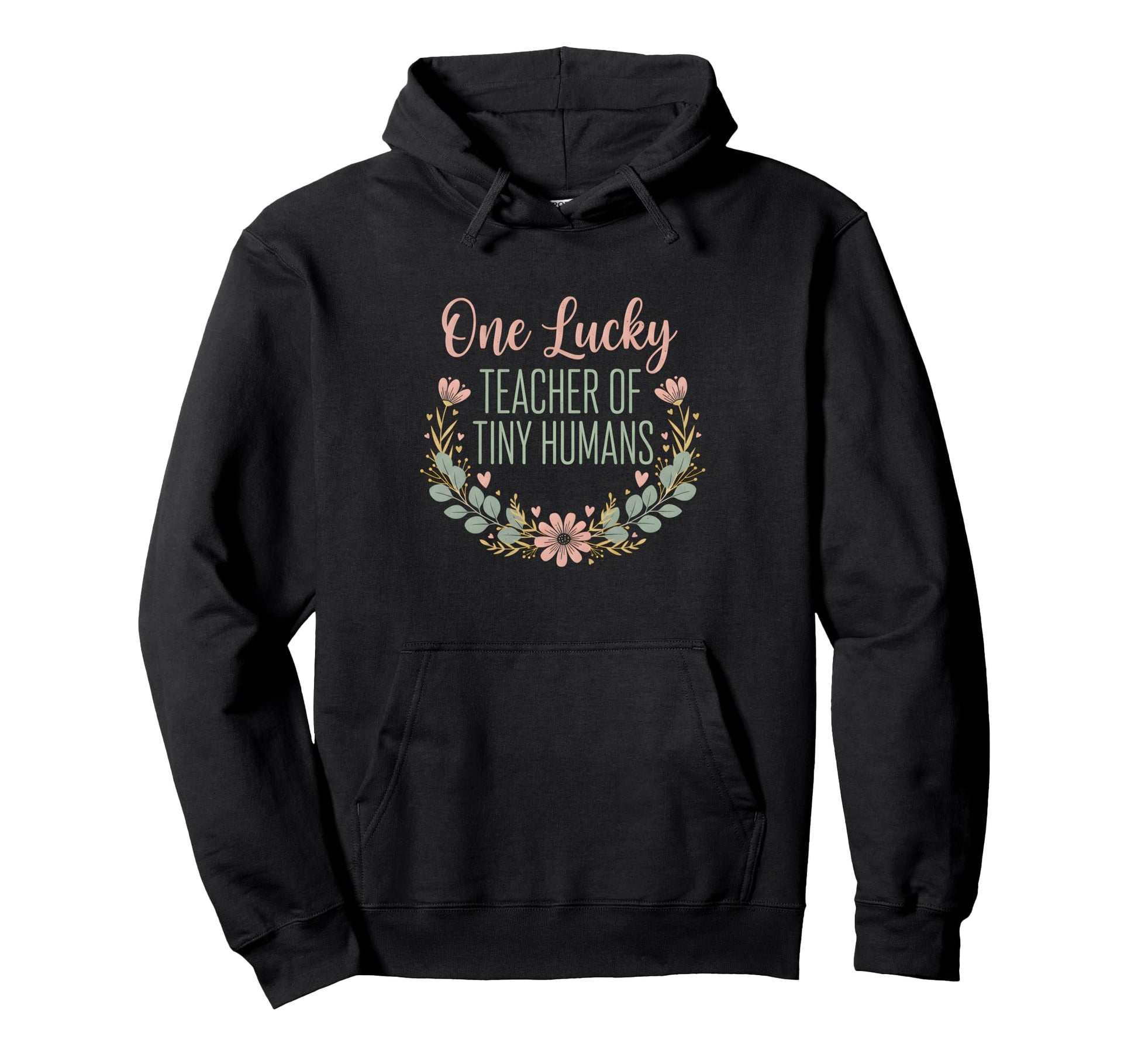 One Lucky Teacher Tiny Humans Floral Wreath Hoodie - Trendy Graphic Unisex - T-Shirt, Sweatshirt, Hoodie