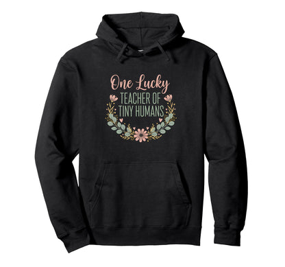 One Lucky Teacher Tiny Humans Floral Wreath Hoodie - Trendy Graphic Unisex - T-Shirt, Sweatshirt, Hoodie
