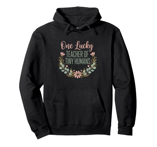 One Lucky Teacher Tiny Humans Floral Wreath Hoodie - Trendy Graphic Unisex - T-Shirt, Sweatshirt, Hoodie