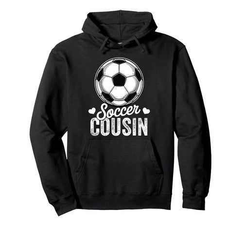 Funny Soccer Cousin Mothers Day Hoodie - Trendy Graphic for Adults - T-Shirt, Sweatshirt, Hoodie