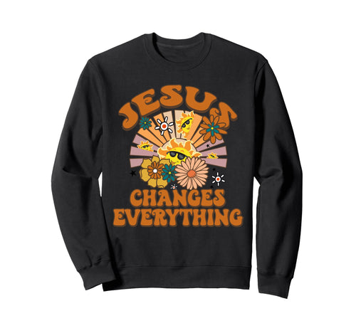 Jesus Changes Everything Funny Sweatshirt - Fun Novelty Design Unisex - T-Shirt, Sweatshirt, Hoodie