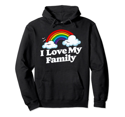 I Love My Family Funny Rainbow Hoodie - Aesthetic Graphic Men Women - T-Shirt, Sweatshirt, Hoodie