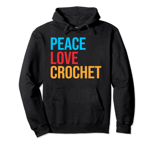 Peace Love Crochet Hoodie - Trendy Graphic for Adults - T-Shirt, Sweatshirt, Hoodie