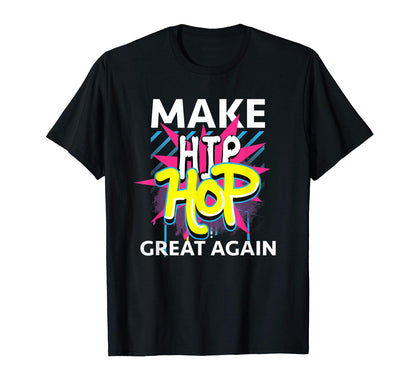 Make Hip Hop Great Again Old School Hip T-Shirt - Unique Graphic Unisex - T-Shirt, Sweatshirt, Hoodie