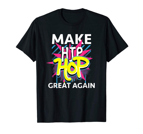 Make Hip Hop Great Again Old School Hip T-Shirt - Unique Graphic Unisex - T-Shirt, Sweatshirt, Hoodie