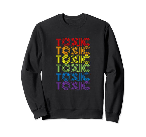 Toxic Rainbow Sweatshirt - Trendy Graphic Unisex - T-Shirt, Sweatshirt, Hoodie