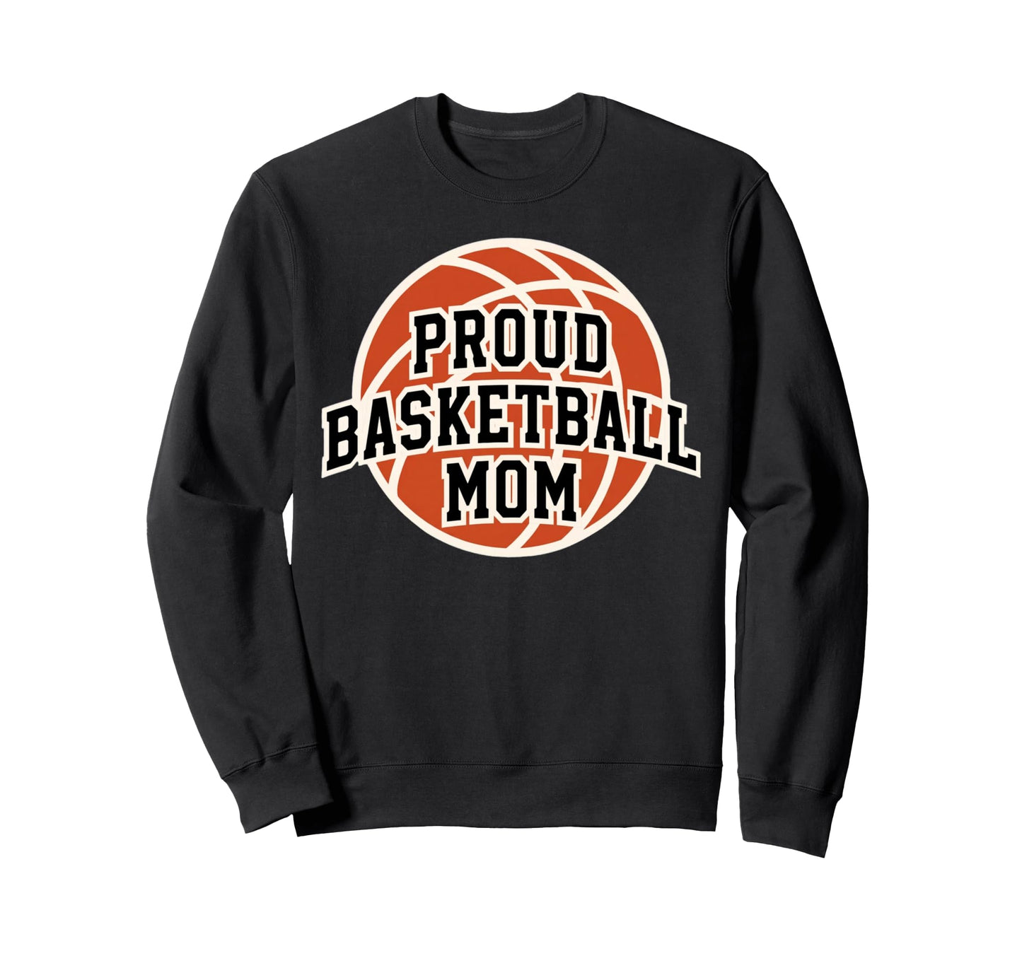 Proud Mom Basketball Fan Game Sweatshirt - Fun Novelty Design Men Women - T-Shirt, Sweatshirt, Hoodie